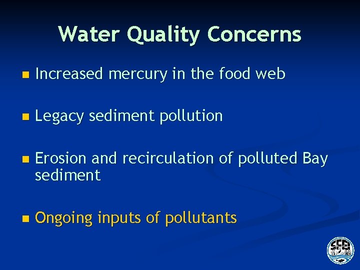 Water Quality Concerns n Increased mercury in the food web n Legacy sediment pollution