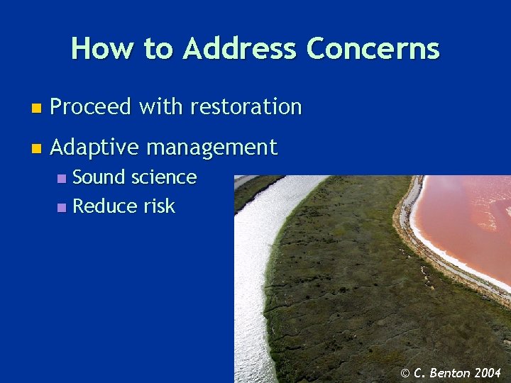 How to Address Concerns n Proceed with restoration n Adaptive management Sound science n