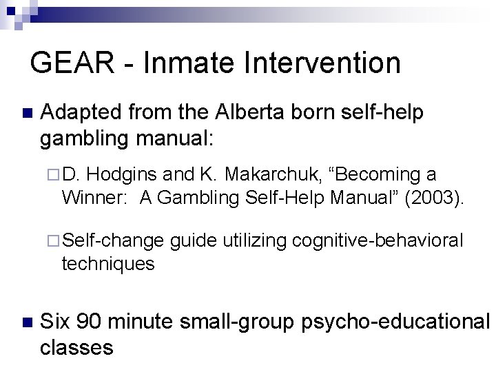 GEAR - Inmate Intervention n Adapted from the Alberta born self-help gambling manual: ¨ GEAR - Inmate Intervention n Adapted from the Alberta born self-help gambling manual: ¨