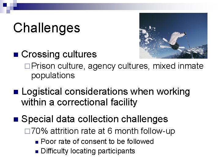 Challenges n Crossing cultures ¨ Prison culture, agency cultures, mixed inmate populations n Logistical Challenges n Crossing cultures ¨ Prison culture, agency cultures, mixed inmate populations n Logistical