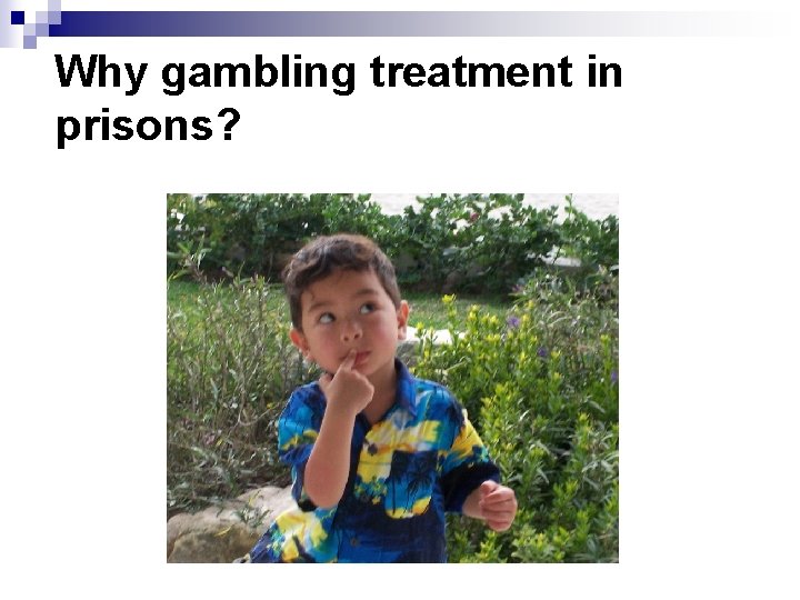 Why gambling treatment in prisons? Why gambling treatment in prisons?