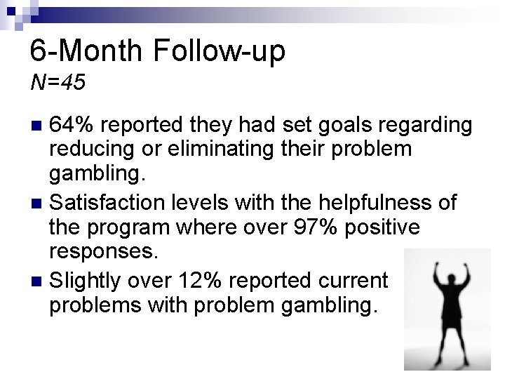 6 -Month Follow-up N=45 64% reported they had set goals regarding reducing or eliminating 6 -Month Follow-up N=45 64% reported they had set goals regarding reducing or eliminating