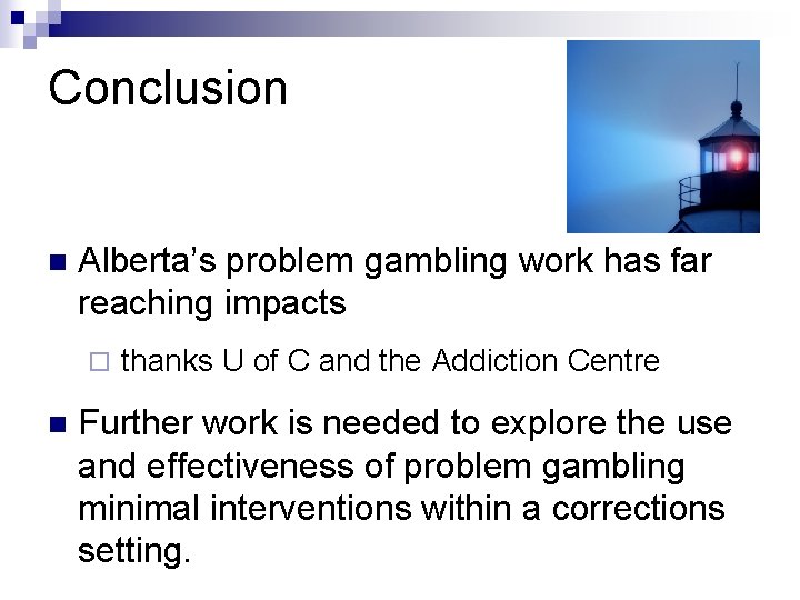 Conclusion n Alberta’s problem gambling work has far reaching impacts ¨ n thanks U Conclusion n Alberta’s problem gambling work has far reaching impacts ¨ n thanks U