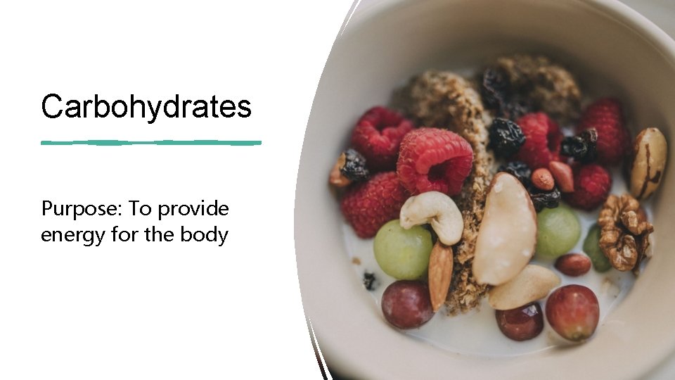 Carbohydrates Purpose: To provide energy for the body Carbohydrates Purpose: To provide energy for the body