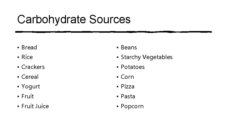 Carbohydrate Sources • Bread • Beans • Rice • Starchy Vegetables • Crackers • Carbohydrate Sources • Bread • Beans • Rice • Starchy Vegetables • Crackers •