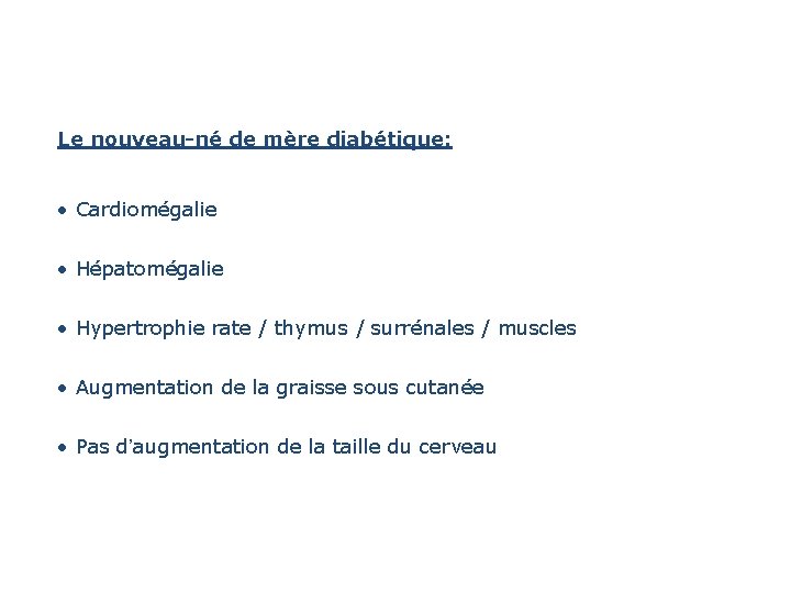 Le nouveau-né de mère diabétique: • Cardiomégalie • Hépatomégalie • Hypertrophie rate / thymus