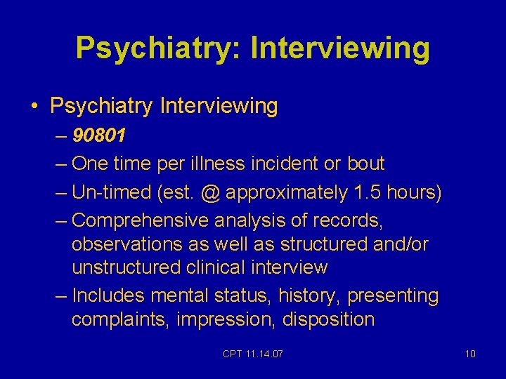 Psychiatry: Interviewing • Psychiatry Interviewing – 90801 – One time per illness incident or Psychiatry: Interviewing • Psychiatry Interviewing – 90801 – One time per illness incident or