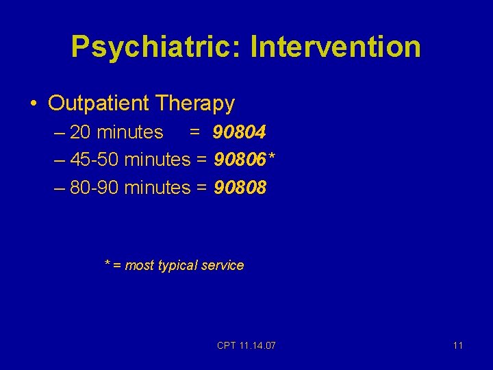 Psychiatric: Intervention • Outpatient Therapy – 20 minutes = 90804 – 45 -50 minutes Psychiatric: Intervention • Outpatient Therapy – 20 minutes = 90804 – 45 -50 minutes