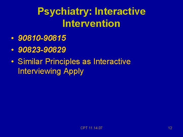 Psychiatry: Interactive Intervention • 90810 -90815 • 90823 -90829 • Similar Principles as Interactive Psychiatry: Interactive Intervention • 90810 -90815 • 90823 -90829 • Similar Principles as Interactive