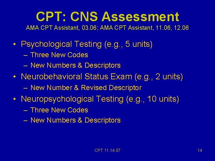 CPT: CNS Assessment AMA CPT Assistant, 03. 06; AMA CPT Assistant, 11. 06, 12. CPT: CNS Assessment AMA CPT Assistant, 03. 06; AMA CPT Assistant, 11. 06, 12.