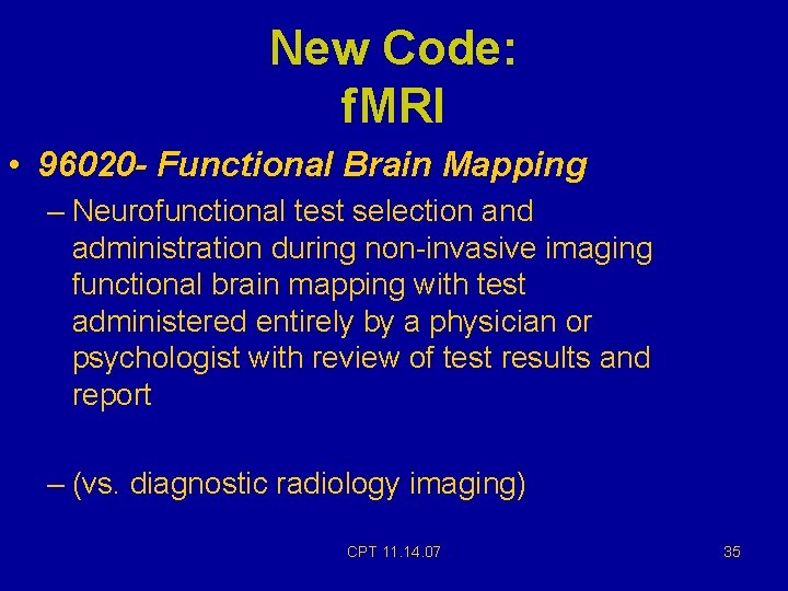 New Code: f. MRI • 96020 - Functional Brain Mapping – Neurofunctional test selection New Code: f. MRI • 96020 - Functional Brain Mapping – Neurofunctional test selection