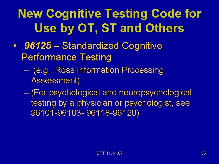 New Cognitive Testing Code for Use by OT, ST and Others • 96125 – New Cognitive Testing Code for Use by OT, ST and Others • 96125 –