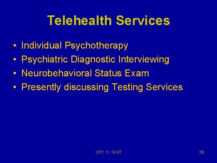 Telehealth Services • • Individual Psychotherapy Psychiatric Diagnostic Interviewing Neurobehavioral Status Exam Presently discussing Telehealth Services • • Individual Psychotherapy Psychiatric Diagnostic Interviewing Neurobehavioral Status Exam Presently discussing