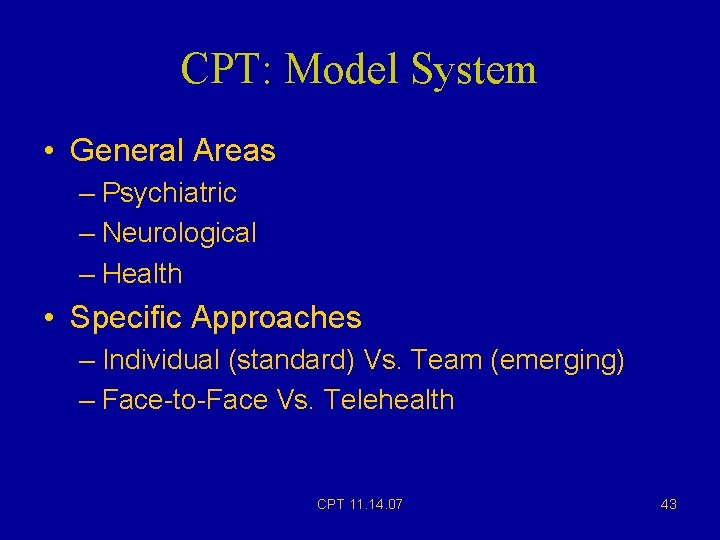 CPT: Model System • General Areas – Psychiatric – Neurological – Health • Specific CPT: Model System • General Areas – Psychiatric – Neurological – Health • Specific