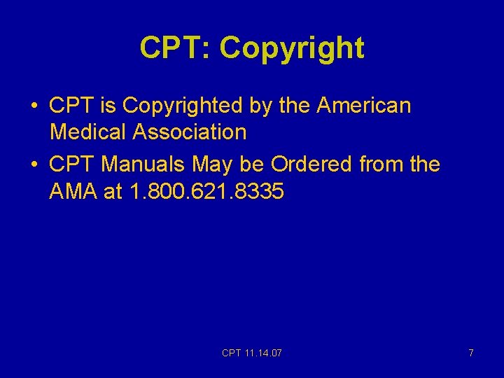 CPT: Copyright • CPT is Copyrighted by the American Medical Association • CPT Manuals CPT: Copyright • CPT is Copyrighted by the American Medical Association • CPT Manuals