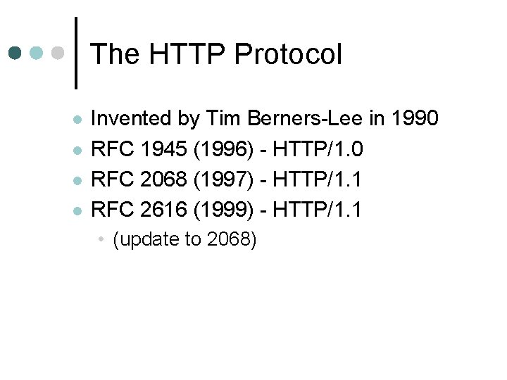 The HTTP Protocol l l Invented by Tim Berners-Lee in 1990 RFC 1945 (1996)