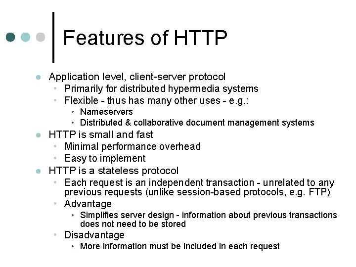 Features of HTTP l Application level, client-server protocol • Primarily for distributed hypermedia systems