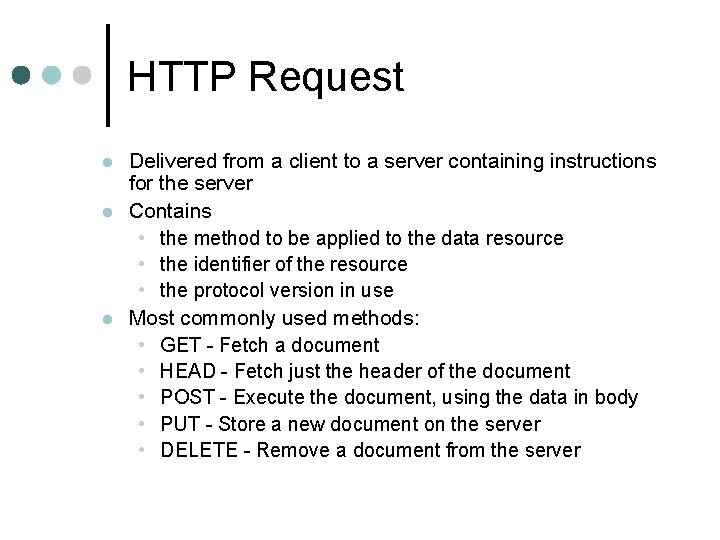 HTTP Request l l l Delivered from a client to a server containing instructions