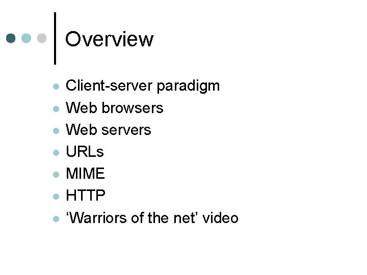 Overview l l l l Client-server paradigm Web browsers Web servers URLs MIME HTTP