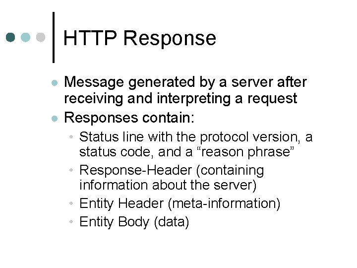 HTTP Response l l Message generated by a server after receiving and interpreting a
