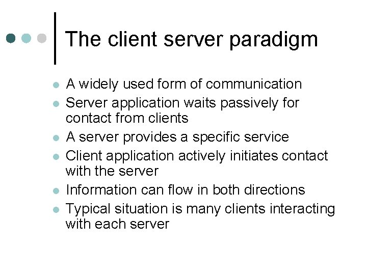 The client server paradigm l l l A widely used form of communication Server