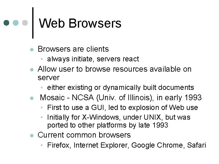 Web Browsers l Browsers are clients • always initiate, servers react l Allow user