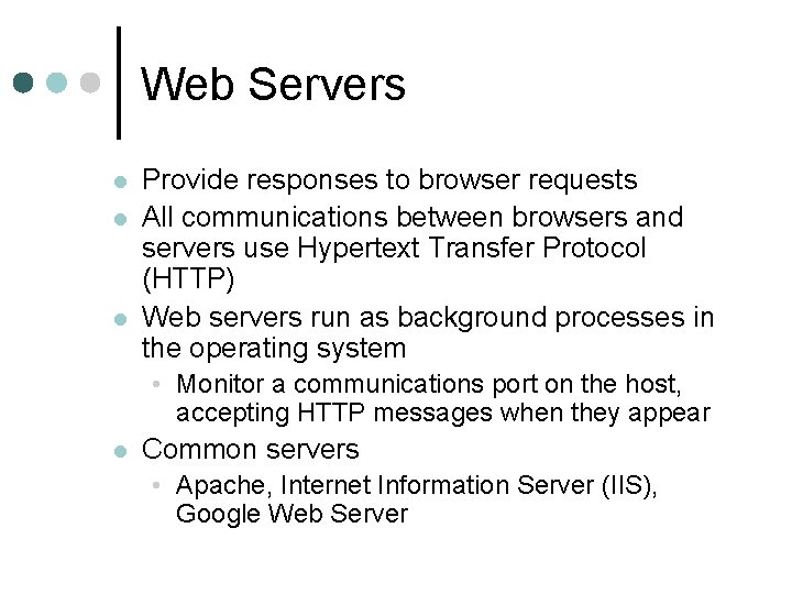 Web Servers l l l Provide responses to browser requests All communications between browsers