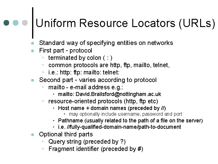 Uniform Resource Locators (URLs) l l l Standard way of specifying entities on networks