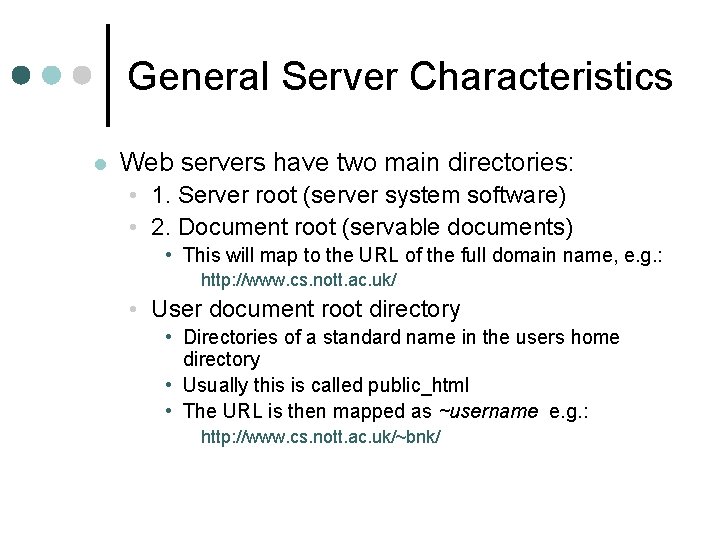 General Server Characteristics l Web servers have two main directories: • 1. Server root