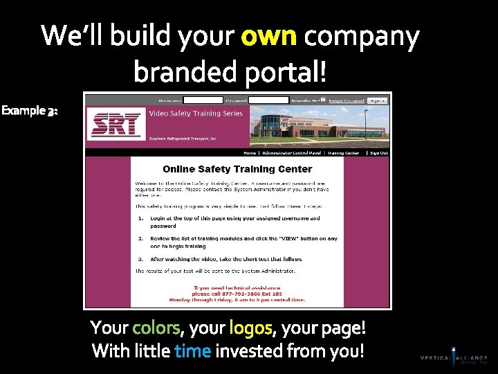 We’ll build your own company branded portal! Example 3: 1: 2: Your colors, your