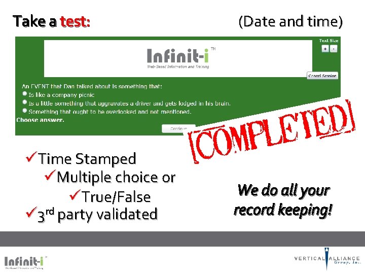 Take a test: üTime Stamped üMultiple choice or üTrue/False ü 3 rd party validated