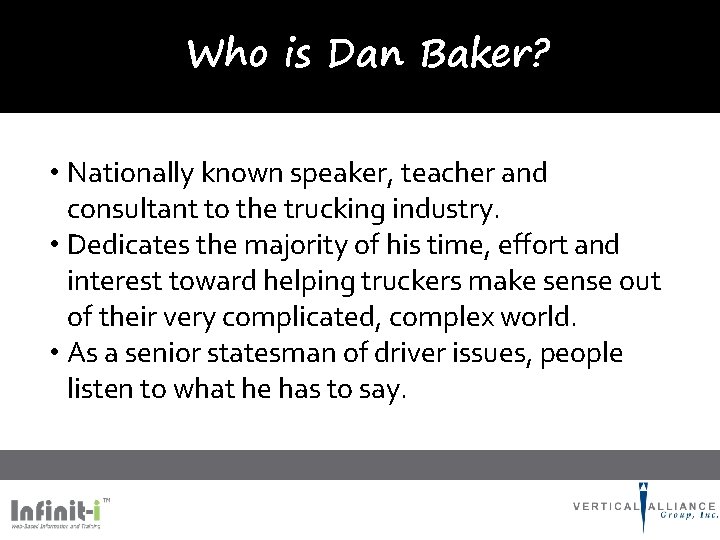 Who is Dan Baker? • Nationally known speaker, teacher and consultant to the trucking