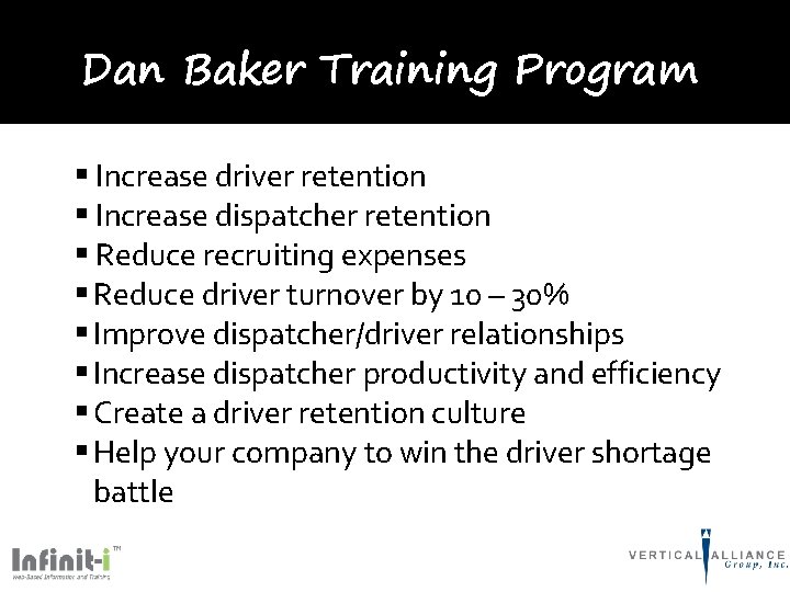 Dan Baker Training Program § Increase driver retention § Increase dispatcher retention § Reduce
