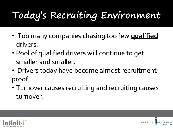 Today’s Recruiting Environment • Too many companies chasing too few qualified drivers. • Pool
