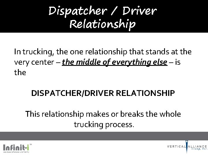 Dispatcher / Driver Relationship In trucking, the one relationship that stands at the very