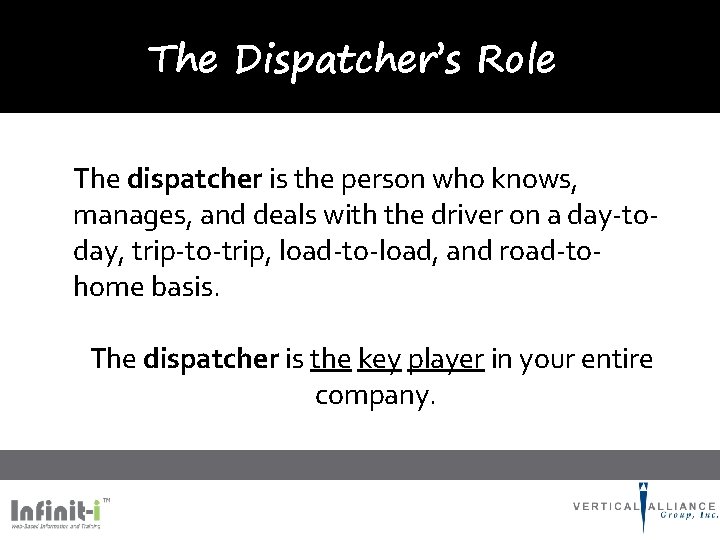 The Dispatcher’s Role The dispatcher is the person who knows, manages, and deals with