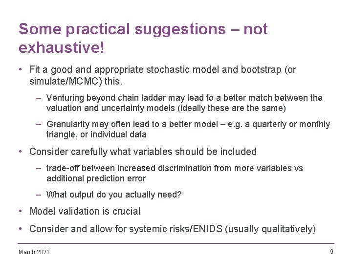 Some practical suggestions – not exhaustive! • Fit a good and appropriate stochastic model