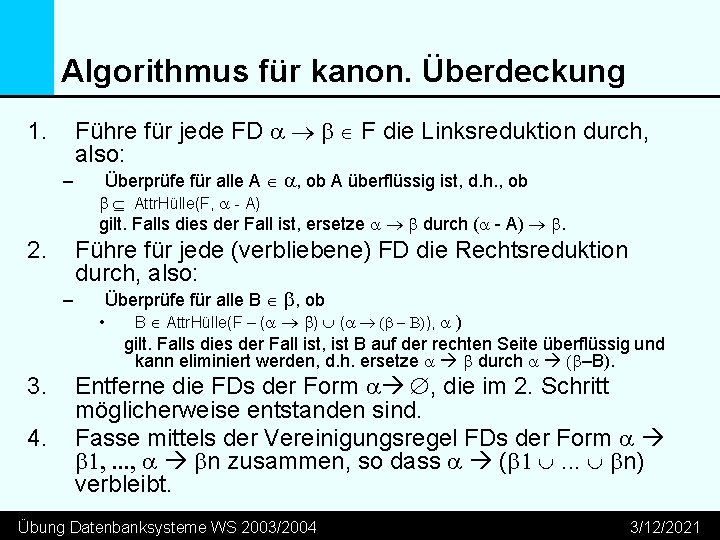 Algorithmus für kanon. Überdeckung Führe für jede FD a b F die Linksreduktion durch,