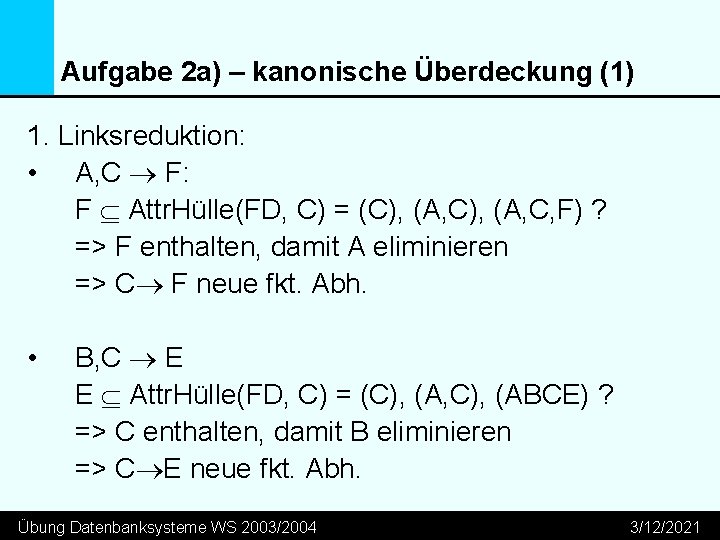 Aufgabe 2 a) – kanonische Überdeckung (1) 1. Linksreduktion: • A, C F: F