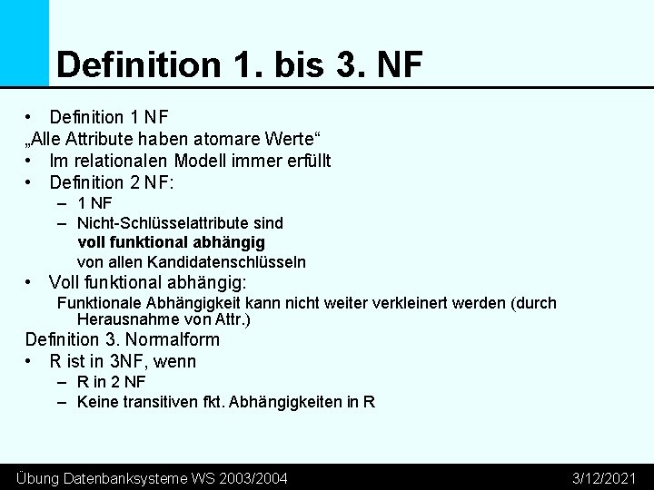 Definition 1. bis 3. NF • Definition 1 NF „Alle Attribute haben atomare Werte“