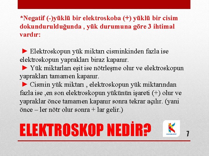 *Negatif (-)yüklü bir elektroskoba (+) yüklü bir cisim dokundurulduğunda , yük durumuna göre 3 *Negatif (-)yüklü bir elektroskoba (+) yüklü bir cisim dokundurulduğunda , yük durumuna göre 3