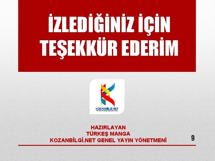 İZLEDİĞİNİZ İÇİN TEŞEKKÜR EDERİM HAZIRLAYAN TÜRKEŞ MANGA KOZANBİLGİ. NET GENEL YAYIN YÖNETMENİ 9 İZLEDİĞİNİZ İÇİN TEŞEKKÜR EDERİM HAZIRLAYAN TÜRKEŞ MANGA KOZANBİLGİ. NET GENEL YAYIN YÖNETMENİ 9