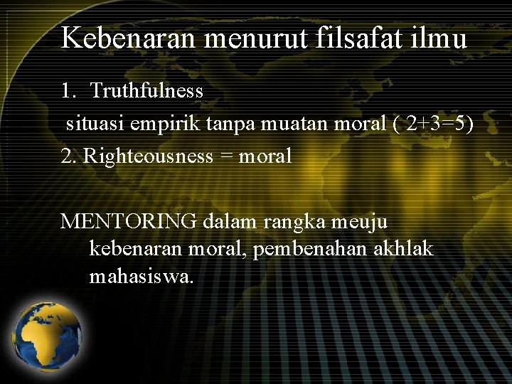 Kebenaran menurut filsafat ilmu 1. Truthfulness situasi empirik tanpa muatan moral ( 2+3=5) 2.
