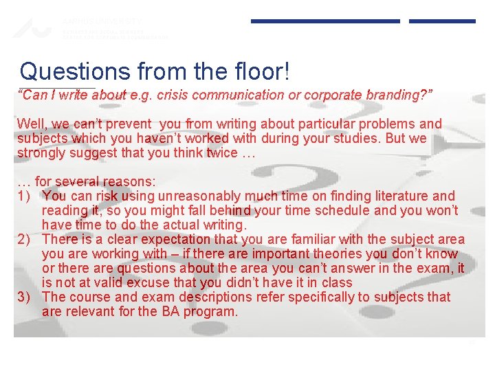 AARHUS UNIVERSITY BUSINESS AND SOCIAL SCIENCES CENTRE FOR CORPORATE COMMUNICATION Questions from the floor! AARHUS UNIVERSITY BUSINESS AND SOCIAL SCIENCES CENTRE FOR CORPORATE COMMUNICATION Questions from the floor!