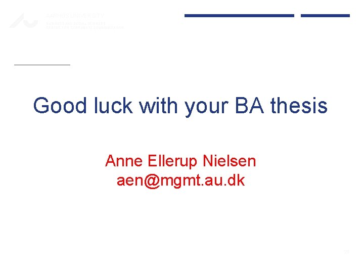 AARHUS UNIVERSITY BUSINESS AND SOCIAL SCIENCES CENTRE FOR CORPORATE COMMUNICATION Good luck with your AARHUS UNIVERSITY BUSINESS AND SOCIAL SCIENCES CENTRE FOR CORPORATE COMMUNICATION Good luck with your