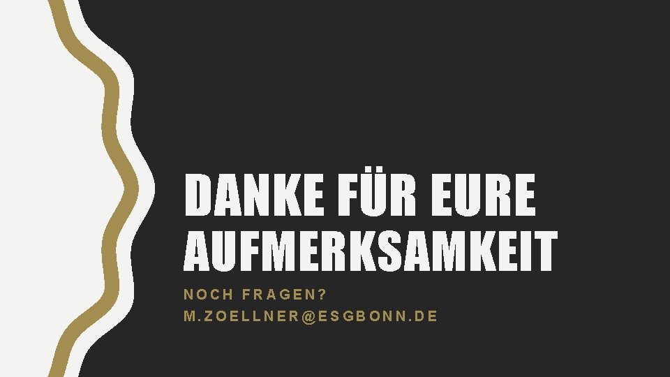 DANKE FÜR EURE AUFMERKSAMKEIT NOCH FRAGEN? M. ZOELLNER@ESGBONN. DE 