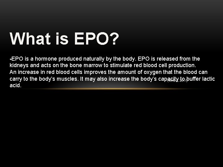 What is EPO? -EPO is a hormone produced naturally by the body. EPO is