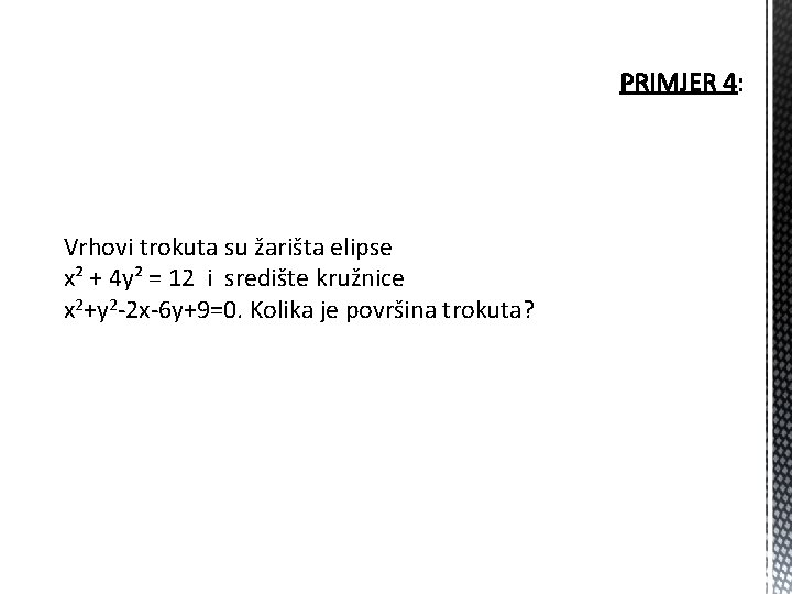 Vrhovi trokuta su žarišta elipse x² + 4 y² = 12 i središte kružnice Vrhovi trokuta su žarišta elipse x² + 4 y² = 12 i središte kružnice