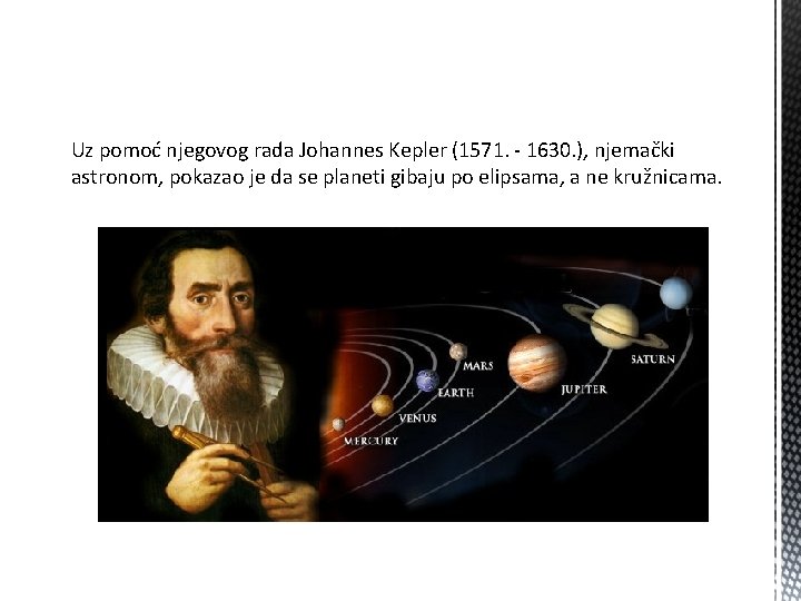 Uz pomoć njegovog rada Johannes Kepler (1571. - 1630. ), njemački astronom, pokazao je Uz pomoć njegovog rada Johannes Kepler (1571. - 1630. ), njemački astronom, pokazao je