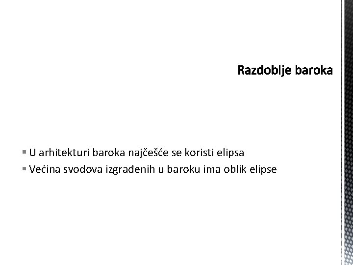 § U arhitekturi baroka najčešće se koristi elipsa § Većina svodova izgrađenih u baroku § U arhitekturi baroka najčešće se koristi elipsa § Većina svodova izgrađenih u baroku